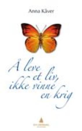 "Å leve et liv, ikke vinne en krig - om akseptering" av Anna Kåver