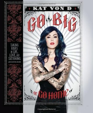 "Go Big or Go Home Taking Risks in Life, Love, and Tattooing" av Kat Von D