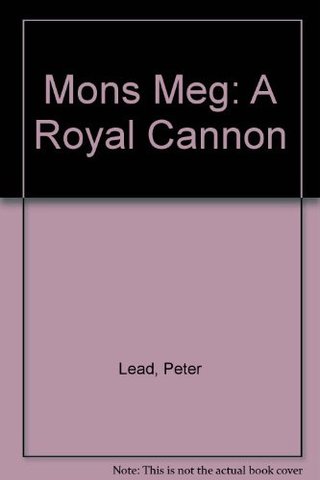 Mons Meg - A Royal Cannon