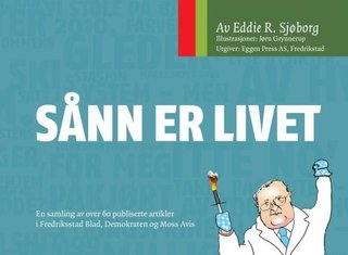 "Sånn er livet - en samling av over 60 publiserte artikler i Fredriksstad Blad, Demokraten og Moss Avis" av Eddie R. Sjøborg