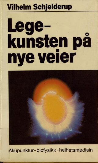 "Legekunsten på nye veier Akupunktur-biofysikk-helhetsmedisin" av Vilhelm Schjelderup