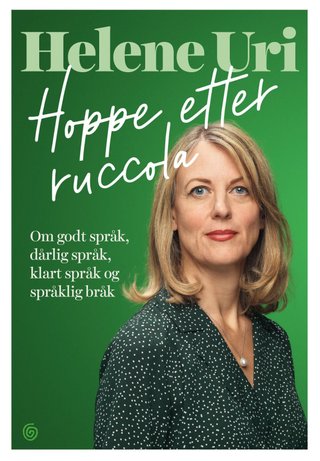 "Hoppe etter ruccola om godt språk, dårlig språk, klart språk og språklig bråk" av Helene Uri