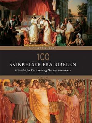 "100 skikkelser fra Bibelen - historier fra Det gamle og Det nye testamente" av R.P Nettelhorst