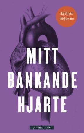 "Mitt bankande hjarte - roman" av Alf Kjetil Walgermo