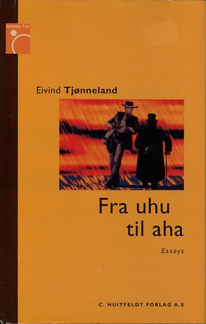 Fra uhu til aha - essays om gode nordmenn før og nå