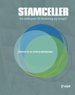 Stamceller fra embryoer til forskning og terapi? - uttalelse fra en norsk prosjektgruppe