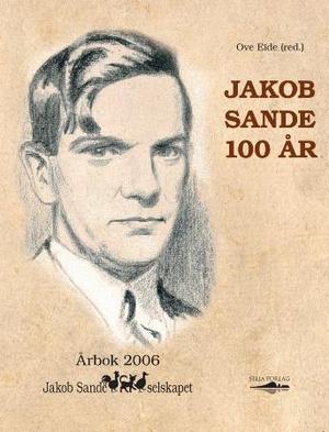 "Jakob Sande 100 år - årbok 2006" av Ove Eide