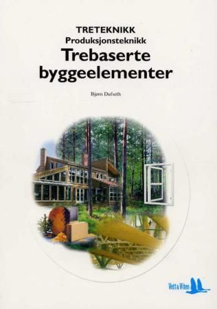 Trebaserte byggeelementer - produksjonsteknikk