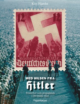 "Med hilsen fra Hitler frimerker som propaganda i Det tredje riket" av Kim Hjardar