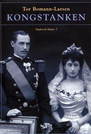 "Kongstanken - Haakon & Maud I" av Tor Bomann-Larsen