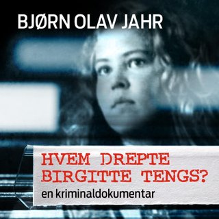 Hvem drepte Birgitte Tengs? - en kriminaldokumentar