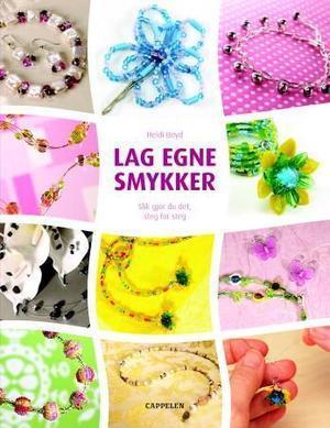 "Lag egne smykker - slik gjør du det, steg for steg" av Heidi Boyd
