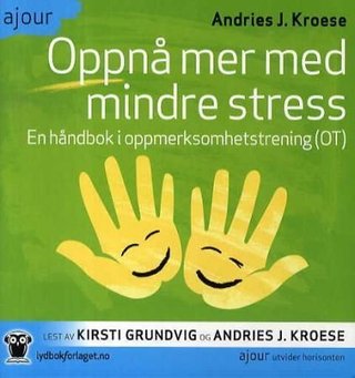 Oppnå mer med mindre stress - en håndbok i oppmerksomhetstrening (OT)