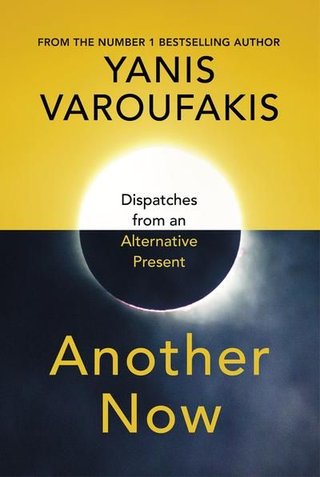 "Another now dispatches from an alternative present" av Yanis Varoufakis