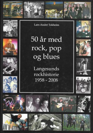 "50 år med rock, pop og blues Langesunds rockhistorie 1958 - 2008" av Lars-André Tokheim