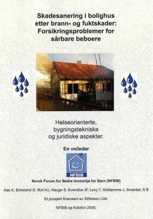 Skadesanering i bolighus etter brann- og fuktskader - forsikringsproblemer for sårbare beboere : helseorienterte, byggtekniske og juridiske aspekter : en veileder