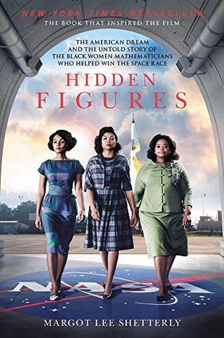 Hidden Figures - The American Dream and the Untold Story of the Black Women Mathematicians Who Helped Win the Space Race