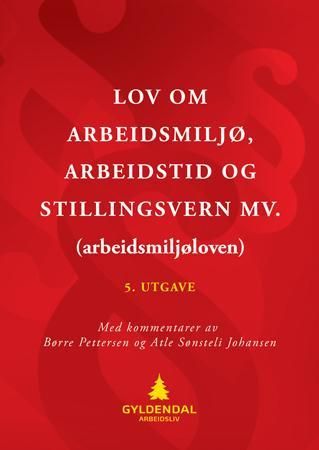 Lov om arbeidsmiljø, arbeidstid og stillingsvern mv. (arbeidsmiljøloven) - med kommentarer
