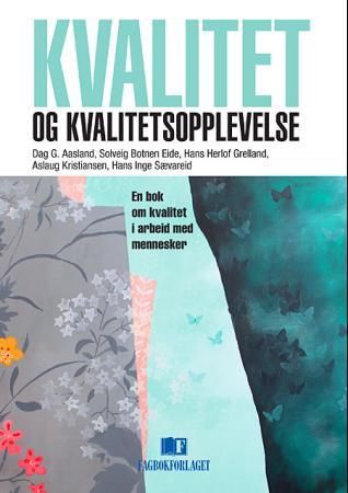 Kvalitet og kvalitetsopplevelse - en bok om kvalitet i arbeid med mennesker