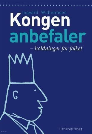 "Kongen anbefaler holdninger for folket" av Ingvard Wilhelmsen