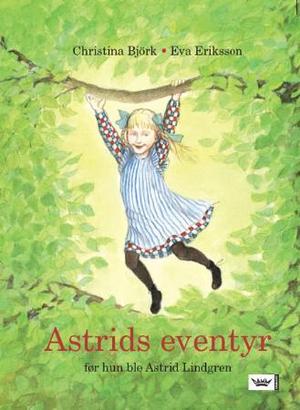 "Astrids eventyr - før hun ble Astrid Lindgren" av Christina Björk