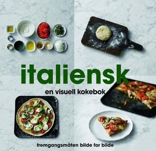 Italiensk - en visuell kokebok : fremgangsmåten bilde for bilde