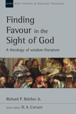 "Finding Favour in the Sight of God A Theology of Wisdom Literature" av Richard P. Belcher Jr.