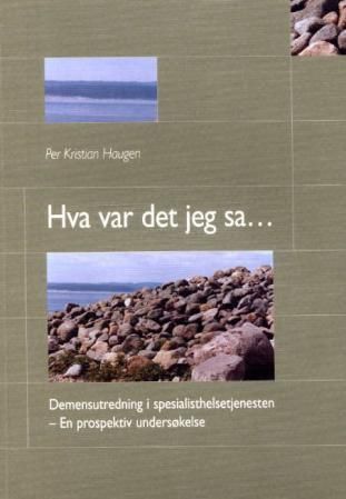 Hva var det jeg sa - demensutredning i spesialhelsetjenesten : en prospektiv undersøkelse