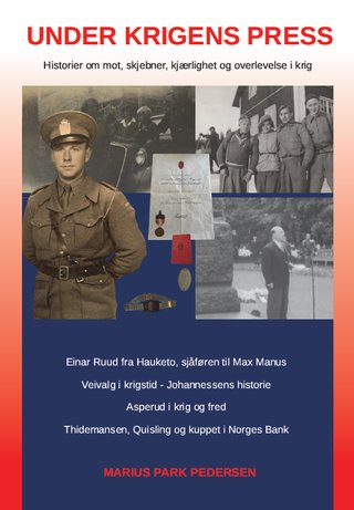 "Under krigens press Historier om mot, skjebner, kjærlighet og overlevelse i krig" av Marius Park Pedersen