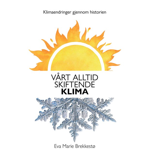 "Vårt alltid skiftende klima - dette sier historiske kilder og nyere forskning om klimaet de siste tusenårene<" av Eva-Marie Brekkestø