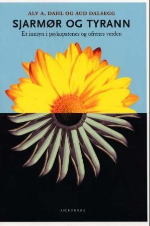 "Sjarmør og tyrann - et innsyn i psykopatenes og ofrenes verden" av Alv A. Dahl