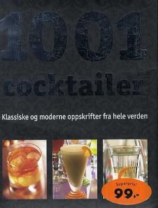1001 coctailer - klassiske og moderne oppskrifter fra hele verden