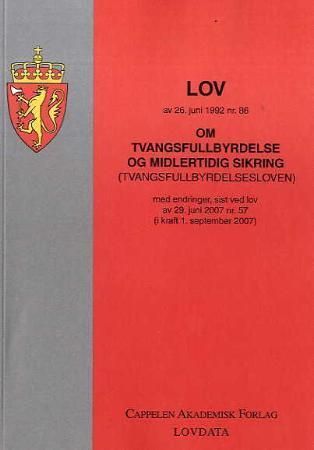 Lov om tvangsfullbyrdelse og midlertidig sikring (tvangsfullbyrdelsesloven) av 26. juni 1992 nr. 86 - med endringer, sist ved lov av 29. juni 2007 nr. 57 (i kraft 1. september 2007)