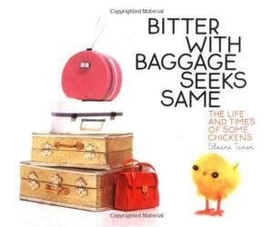 "Bitter with Baggage Seeks Same The Life and Times of Some Chickens" av Sloane Tanen