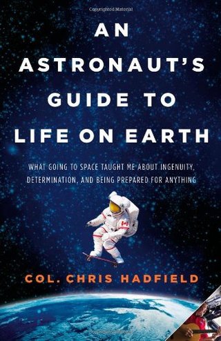 "An Astronaut's Guide to Life on Earth What Going to Space Taught Me About Ingenuity, Determination, and Being Prepared for Anything" av Chris Hadfield