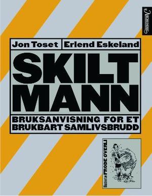 "Skilt mann - bruksanvisning for et brukbart samlivsbrudd" av Erlend Eskeland