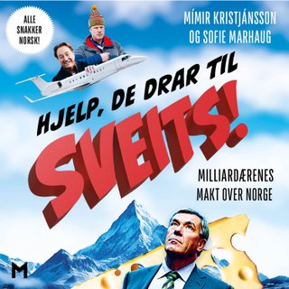 Hjelp, de drar til Sveits - milliardærenes makt over Norge