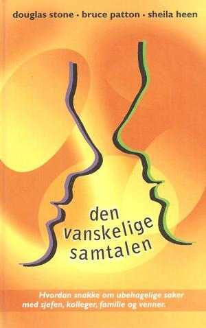 Den vanskelige samtalen - hvordan snakke om ubehagelige saker med sjefen, kolleger, familie og venner