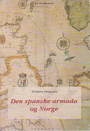 Den spanske armada og Norge - Den sOm en flåtes undergang, om “Santiagos”[!] forlis ved Moster, om Francisco Cuellars flukt, om det spanske Norge