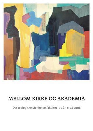 Mellom kirke og akademia - Det teologiske Menighetsfakultetet 100 år 1908-2008