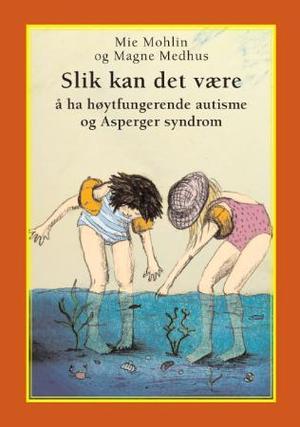 "Slik kan det være å ha høytfungerende autisme og Asperger syndrom - en bok for barn" av Mie Mohlin