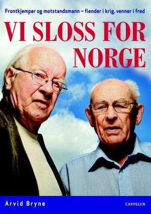 "Vi sloss for Norge - frontkjemper og motstandsmann - fiender i krig, venner i fred" av Arvid Bryne