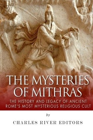"The Mysteries of Mithras" av Charles River Editors