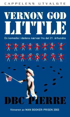 "Vernon God Little - en komedie i dødens nærvær fra det 21. århundre" av D.B.C. Pierre