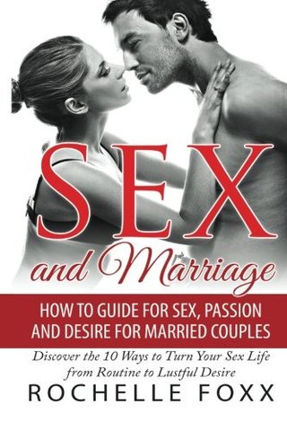 "Sex and Marriage How to Guide for Sex and Passion and Desire for Married Couples -Discover the 10 Ways to Turn Your Sex Life From Routine to Lustful ... Marriage Advice, Marriage Help) (Volume 1)" av Rochelle Foxx