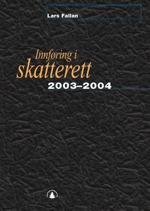 "Innføring i skatterett 2003-2004 - for økonomisk-administrative høgskolestudier" av Lars Fallan