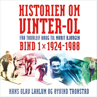 Historien om Vinter-OL - Bind 1 : 1924-1988 : fra Thorleif Haug til Marit Bjørgen.