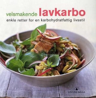 Velsmakende lavkarbo - enkle retter for en karbohydratfattig livsstil
