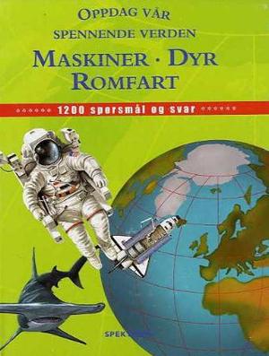 "Oppdag vår spennende verden - maskiner, dyr, romfart : 1200 spørsmål og svar" av Anita Ganeri