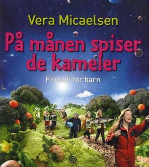"På månen spiser de kameler - filosofi for barn" av Vera Micaelsen